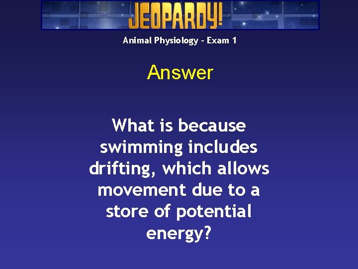 Animal Physiology – Exam 1 Answer What is because swimming includes drifting, which allows Animal Physiology – Exam 1 Answer What is because swimming includes drifting, which allows