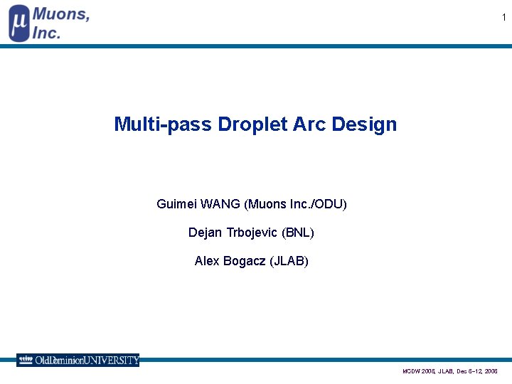 1 Multi-pass Droplet Arc Design Guimei WANG (Muons Inc. /ODU) Dejan Trbojevic (BNL) Alex