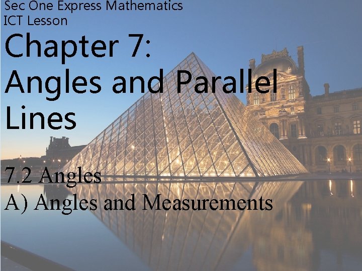 Sec One Express Mathematics ICT Lesson Chapter 7: Angles and Parallel Lines 7. 2