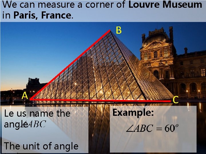 We can measure a corner of Louvre Museum in Paris, France. B A Le