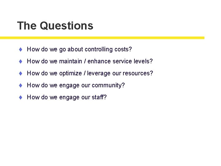 The Questions t How do we go about controlling costs? t How do we