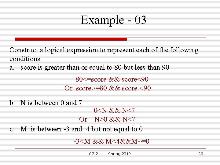Example - 03 Construct a logical expression to represent each of the following conditions: Example - 03 Construct a logical expression to represent each of the following conditions: