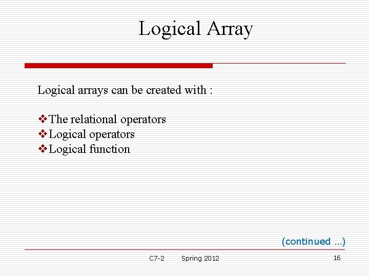 Logical Array Logical arrays can be created with : v. The relational operators v. Logical Array Logical arrays can be created with : v. The relational operators v.