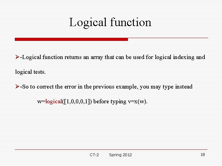 Logical function Ø-Logical function returns an array that can be used for logical indexing Logical function Ø-Logical function returns an array that can be used for logical indexing