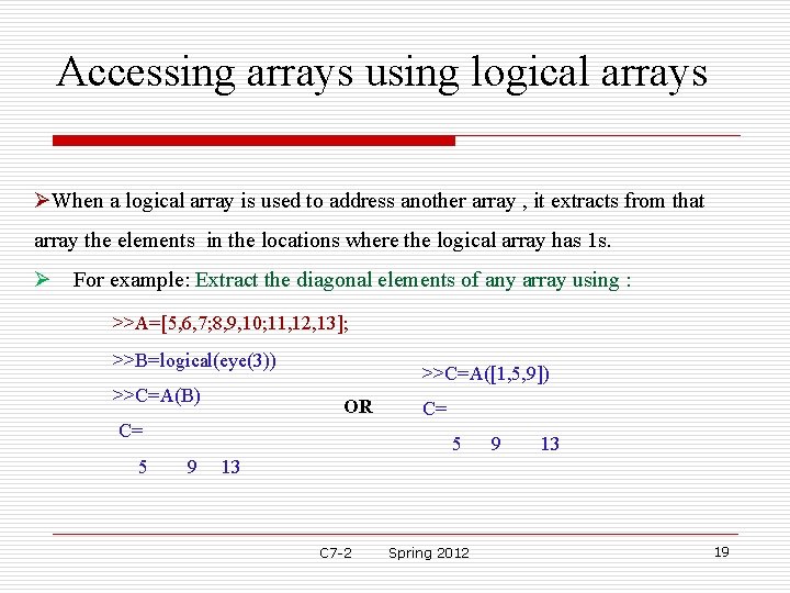 Accessing arrays using logical arrays ØWhen a logical array is used to address another Accessing arrays using logical arrays ØWhen a logical array is used to address another