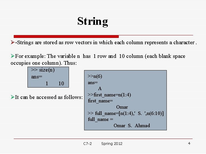 String Ø-Strings are stored as row vectors in which each column represents a character. String Ø-Strings are stored as row vectors in which each column represents a character.