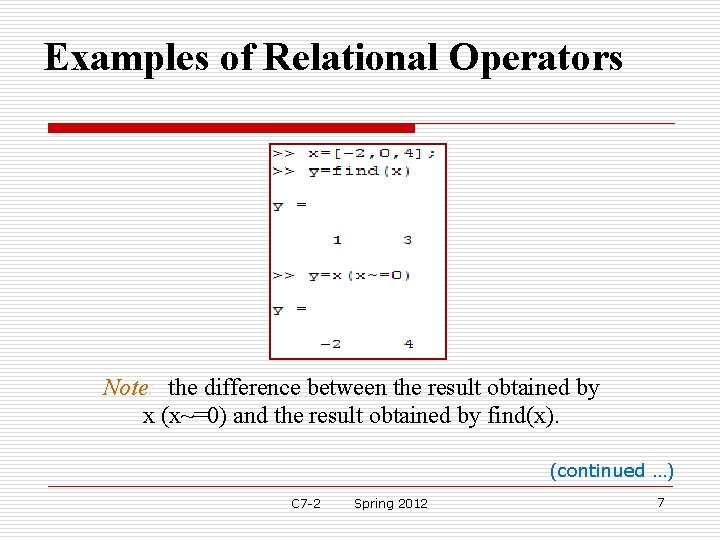 Examples of Relational Operators Note: the difference between the result obtained by x (x~=0) Examples of Relational Operators Note: the difference between the result obtained by x (x~=0)