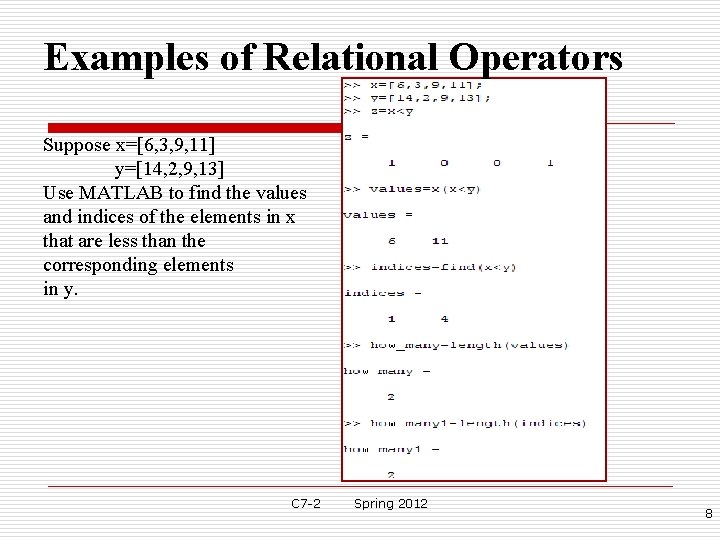 Examples of Relational Operators Suppose x=[6, 3, 9, 11] y=[14, 2, 9, 13] Use