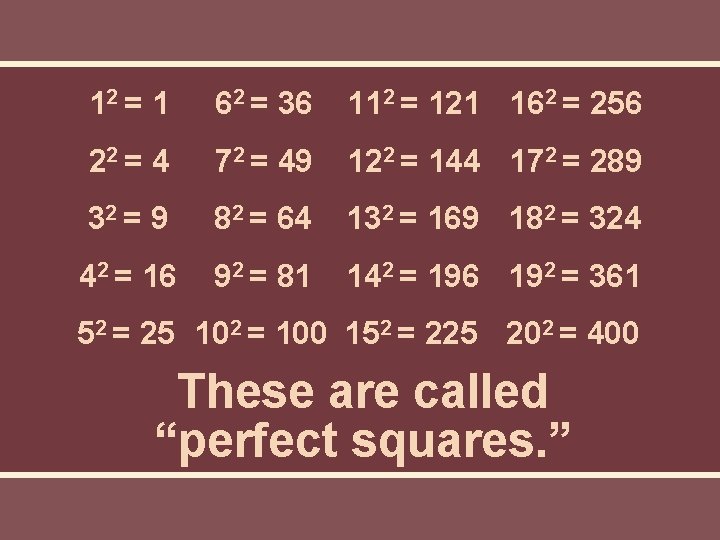 12 = 1 62 = 36 112 = 121 162 = 256 22 = 12 = 1 62 = 36 112 = 121 162 = 256 22 =