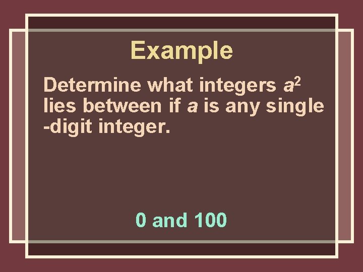 Example Determine what integers a 2 lies between if a is any single -digit Example Determine what integers a 2 lies between if a is any single -digit