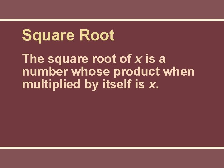 Square Root The square root of x is a number whose product when multiplied Square Root The square root of x is a number whose product when multiplied