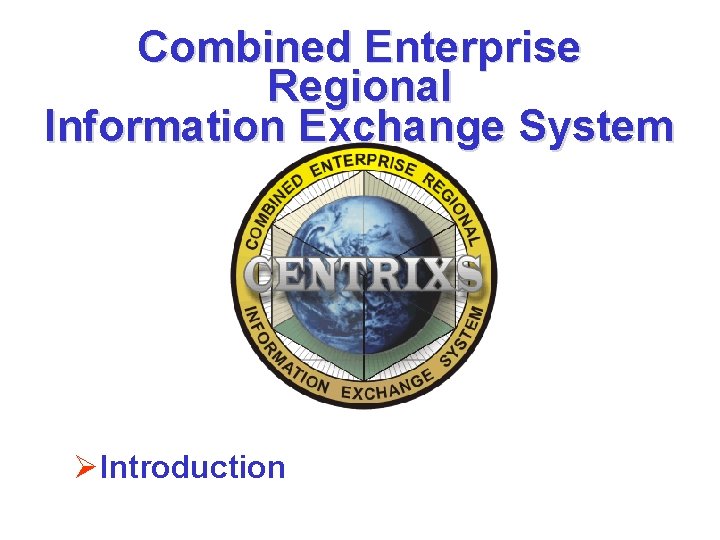 Combined Enterprise Regional Information Exchange System ØIntroduction 
