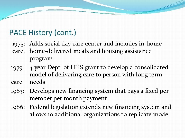 PACE History (cont. ) 1975: Adds social day care center and includes in-home care,
