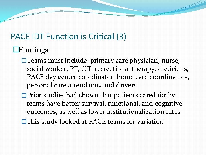 PACE IDT Function is Critical (3) �Findings: �Teams must include: primary care physician, nurse,