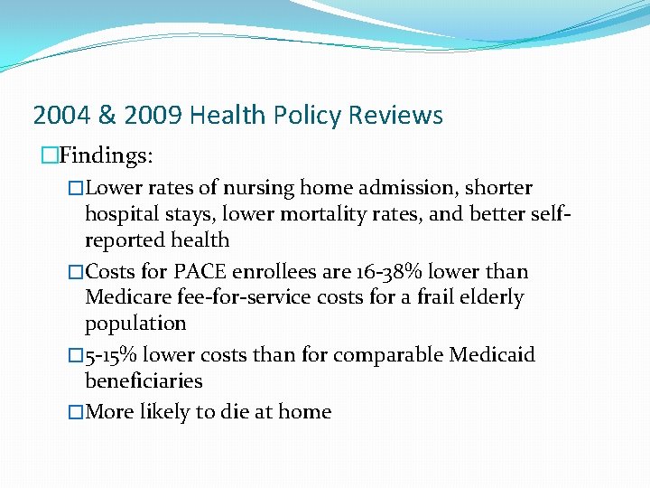 2004 & 2009 Health Policy Reviews �Findings: �Lower rates of nursing home admission, shorter