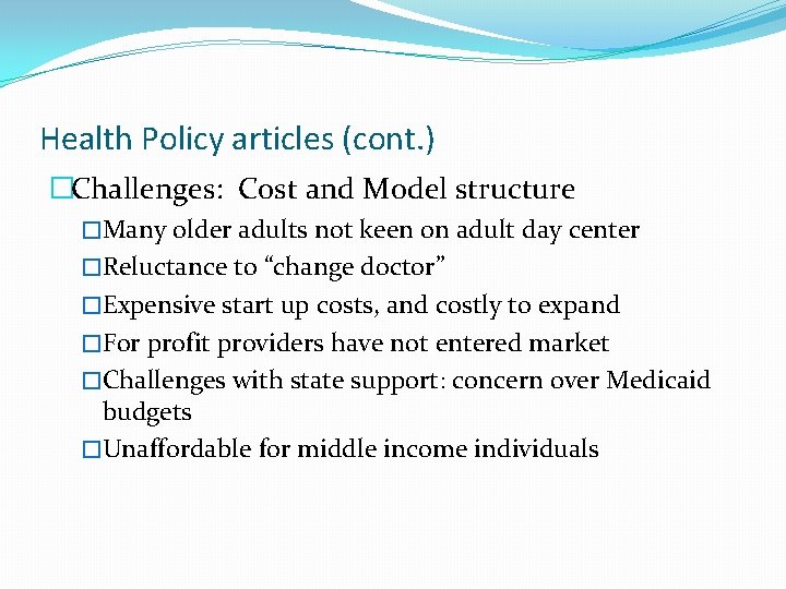 Health Policy articles (cont. ) �Challenges: Cost and Model structure �Many older adults not