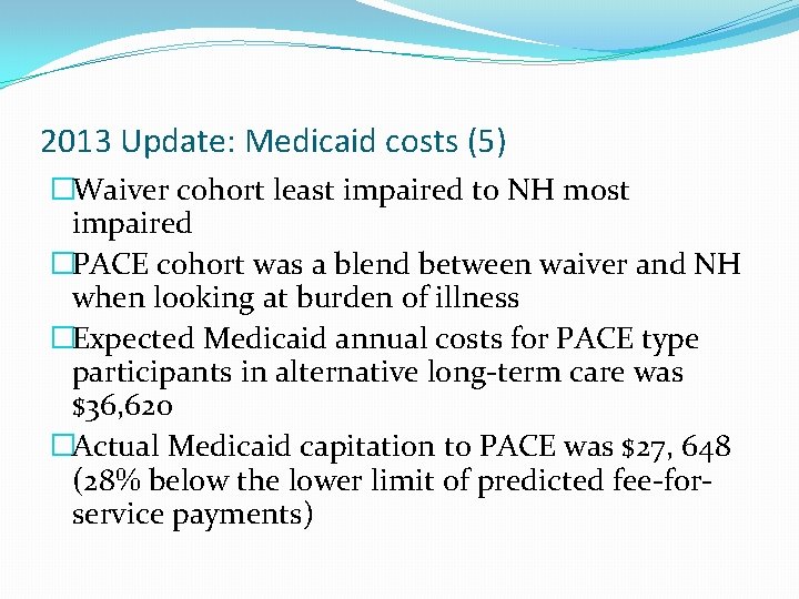 2013 Update: Medicaid costs (5) �Waiver cohort least impaired to NH most impaired �PACE