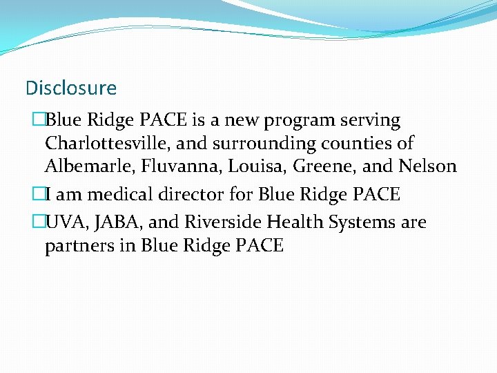 Disclosure �Blue Ridge PACE is a new program serving Charlottesville, and surrounding counties of