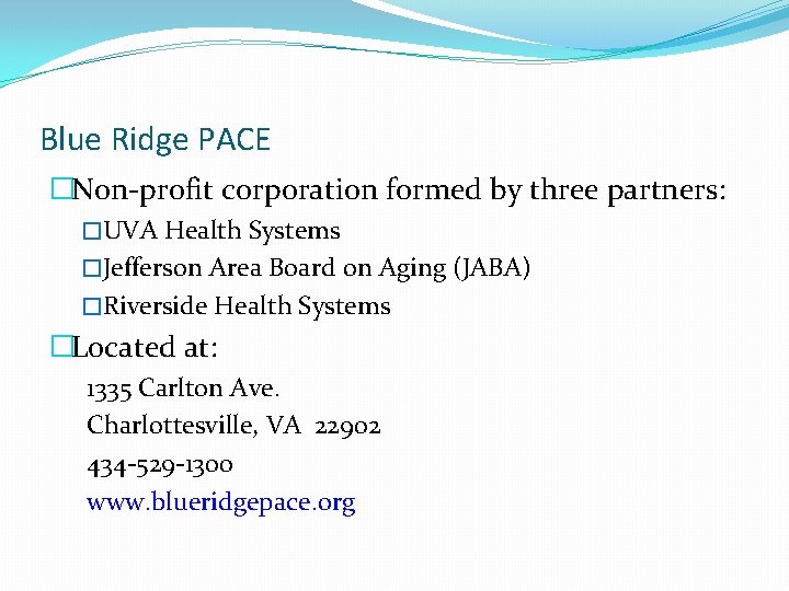 Blue Ridge PACE �Non-profit corporation formed by three partners: �UVA Health Systems �Jefferson Area