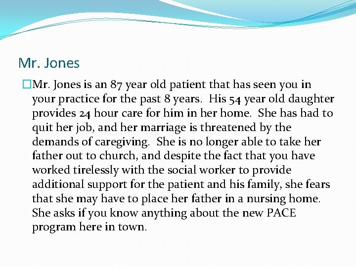 Mr. Jones �Mr. Jones is an 87 year old patient that has seen you