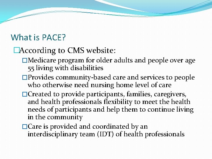 What is PACE? �According to CMS website: �Medicare program for older adults and people