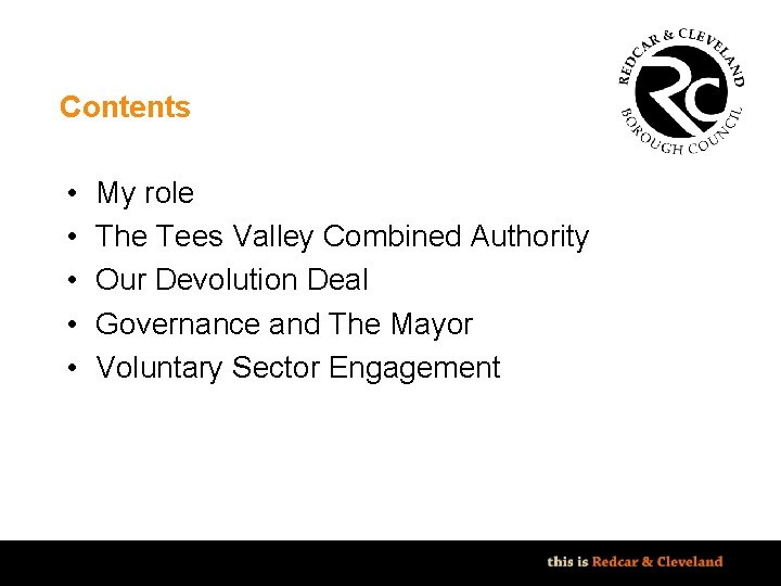 Contents • • • My role The Tees Valley Combined Authority Our Devolution Deal Contents • • • My role The Tees Valley Combined Authority Our Devolution Deal