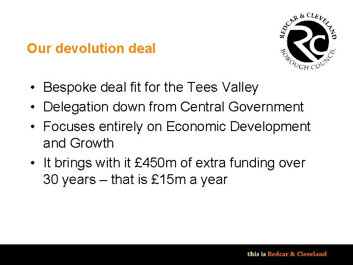 Our devolution deal • Bespoke deal fit for the Tees Valley • Delegation down Our devolution deal • Bespoke deal fit for the Tees Valley • Delegation down