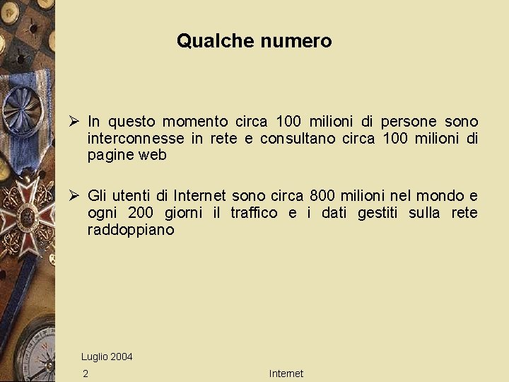 Qualche numero Ø In questo momento circa 100 milioni di persone sono interconnesse in