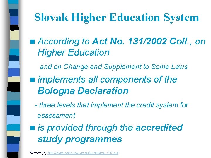 Slovak Higher Education System n According to Act No. 131/2002 Coll. , on Higher