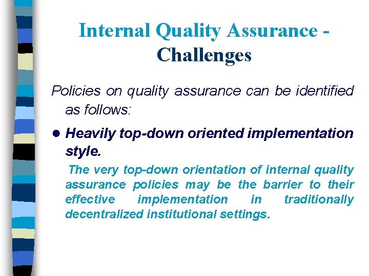 Internal Quality Assurance Challenges Policies on quality assurance can be identified as follows: ●