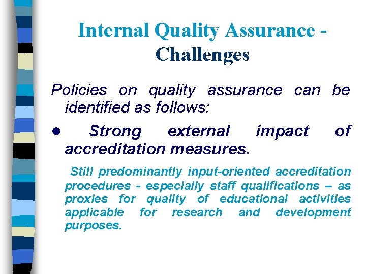 Internal Quality Assurance Challenges Policies on quality assurance can be identified as follows: ●