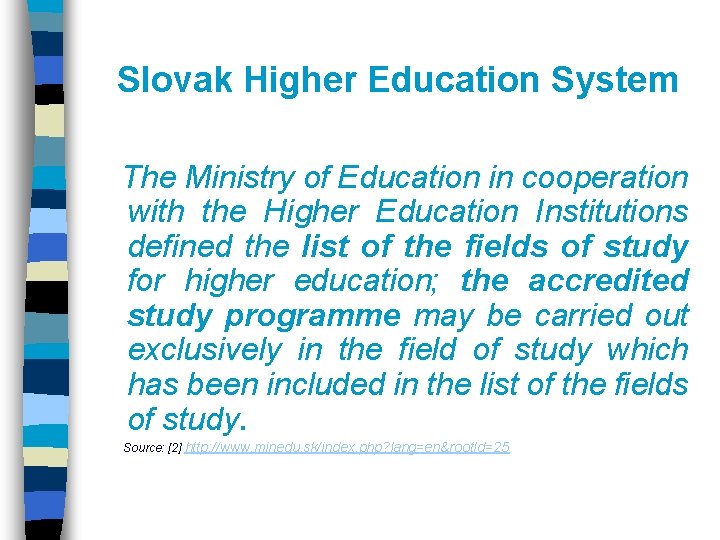 Slovak Higher Education System The Ministry of Education in cooperation with the Higher Education