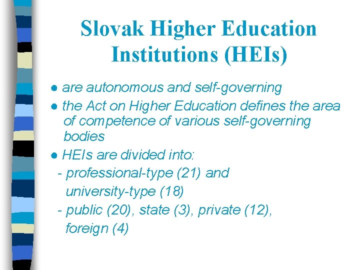 Slovak Higher Education Institutions (HEIs) ● are autonomous and self-governing ● the Act on