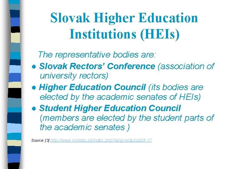 Slovak Higher Education Institutions (HEIs) The representative bodies are: ● Slovak Rectors’ Conference (association