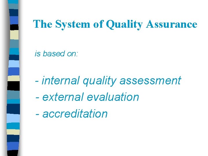 The System of Quality Assurance is based on: - internal quality assessment - external