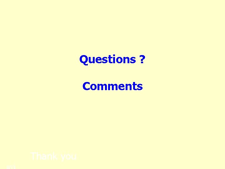 Questions ? Comments Thank you 