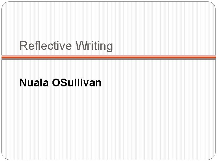 Reflective Writing Nuala OSullivan 