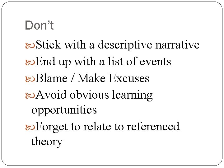 Don’t Stick with a descriptive narrative End up with a list of events Blame