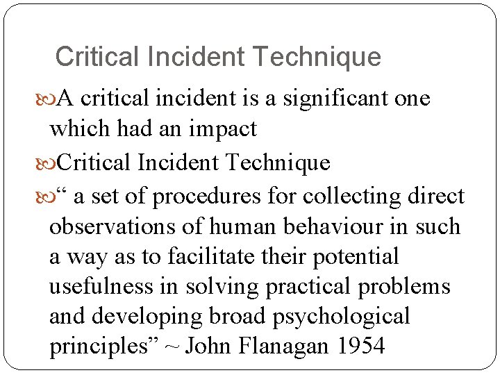 Critical Incident Technique A critical incident is a significant one which had an impact