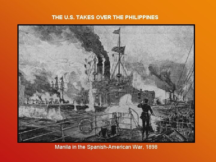 THE U. S. TAKES OVER THE PHILIPPINES Manila in the Spanish-American War, 1898 