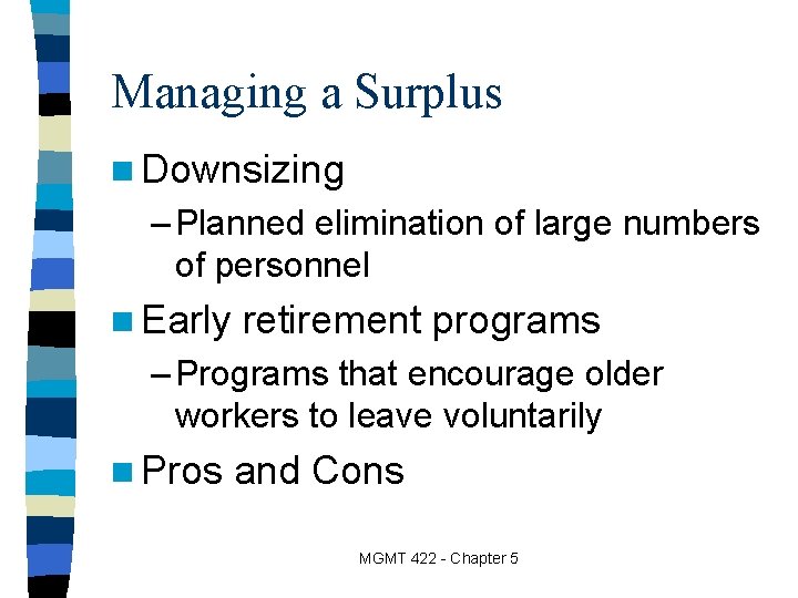 Managing a Surplus n Downsizing – Planned elimination of large numbers of personnel n