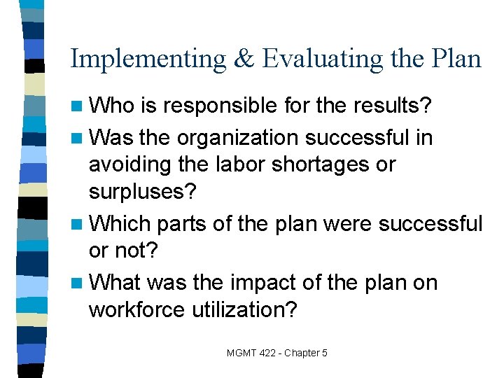 Implementing & Evaluating the Plan n Who is responsible for the results? n Was