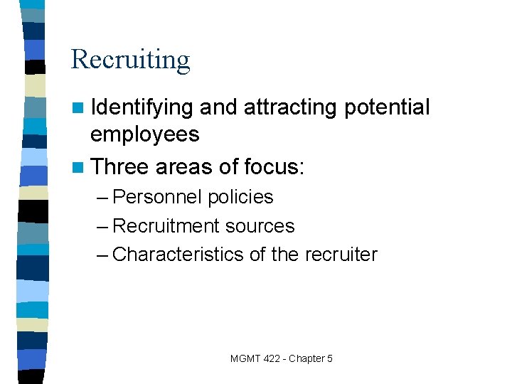 Recruiting n Identifying and attracting potential employees n Three areas of focus: – Personnel