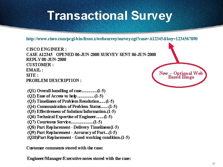 Transactional Survey http: //www. cisco. com/pcgi-bin/front. x/websurvey/survey. cgi? case=A 12345&key=1234567890 CISCO ENGINEER : CASE