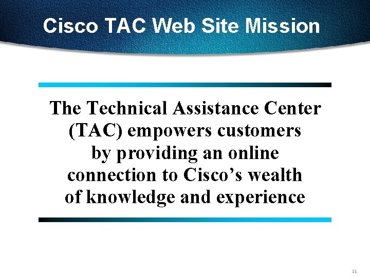 Cisco TAC Web Site Mission The Technical Assistance Center (TAC) empowers customers by providing Cisco TAC Web Site Mission The Technical Assistance Center (TAC) empowers customers by providing