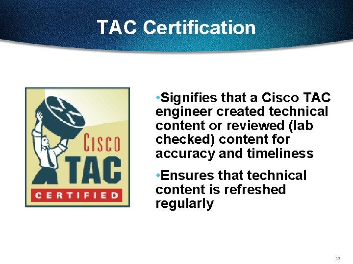 TAC Certification • Signifies that a Cisco TAC engineer created technical content or reviewed