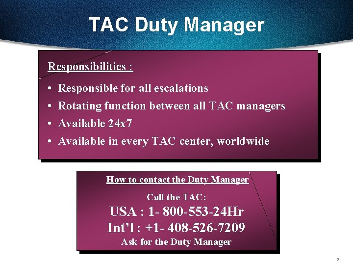 TAC Duty Manager Responsibilities : • • Responsible for all escalations Rotating function between