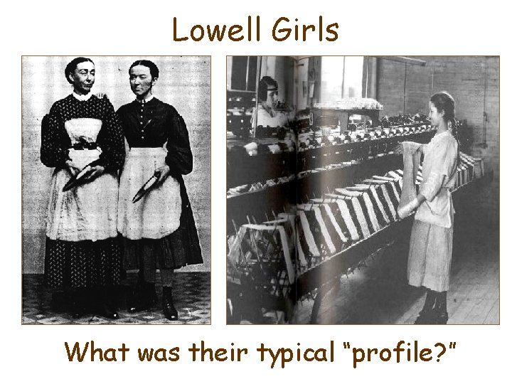 Lowell Girls What was their typical “profile? ” 