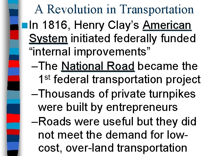 A Revolution in Transportation n In 1816, Henry Clay’s American System initiated federally funded