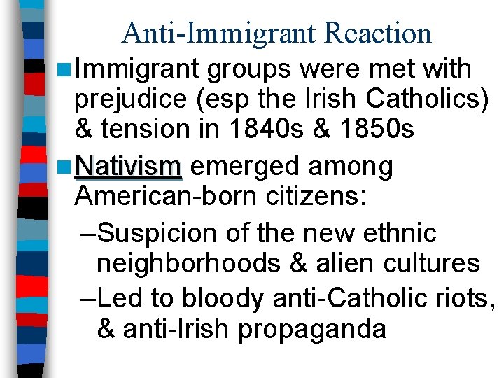 Anti-Immigrant Reaction n Immigrant groups were met with prejudice (esp the Irish Catholics) &